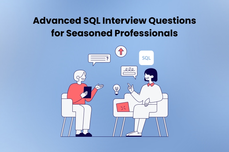 Advanced SQL Interview Questions for Seasoned Professionals